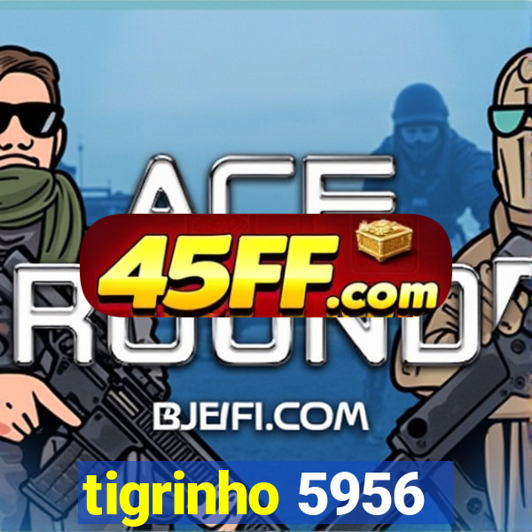 tigrinho 5956